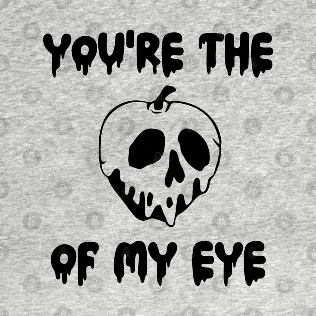You're the Poison Apple of My Eye by KayBee Gift Shop